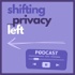 The Shifting Privacy Left Podcast