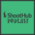 The ShootHub Podcast