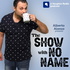 The Show With no Name