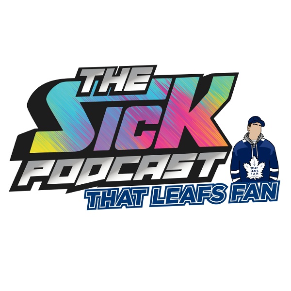 Artwork for The Sick Podcast with That Leafs Fan: Toronto Maple Leafs