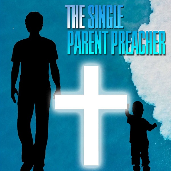 Artwork for The Single Parent Preacher