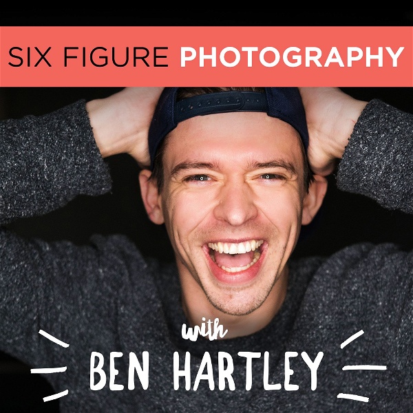 Artwork for The Six Figure Photography Podcast With Ben Hartley