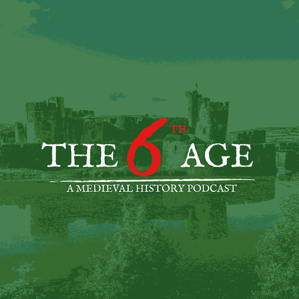 Artwork for The Sixth Age: A Medieval History Podcast