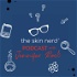 The Skin Nerd Podcast With Jennifer Rock