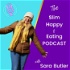 The Slim, Happy & Eating Podcast with Sara Butler