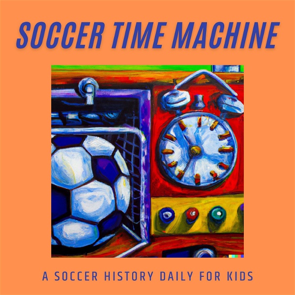 Artwork for The Soccer Time Machine: Soccer History Daily for Kids