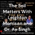 The Soil Matters With Leighton Morrison and Dr. Av Singh