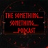 The Something Something Podcast