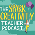 The Spark Creativity Teacher Podcast | ELA