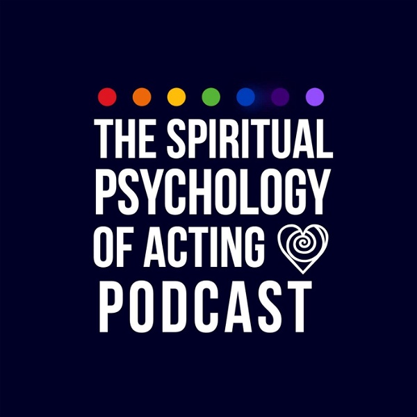 Artwork for The Spiritual Psychology of Acting Podcast
