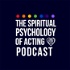 The Spiritual Psychology of Acting Podcast