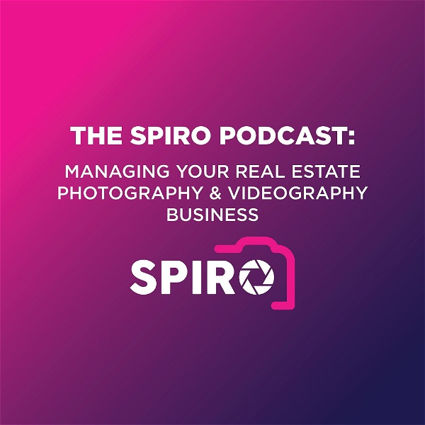 Artwork for The Spiro Podcast: Managing your Real Estate Photography & Videography Business