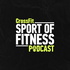 The Sport of Fitness Podcast