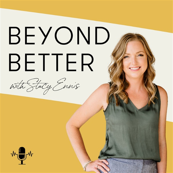 Artwork for Beyond Better with Stacy Ennis