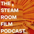 The Steam Room Film Podcast
