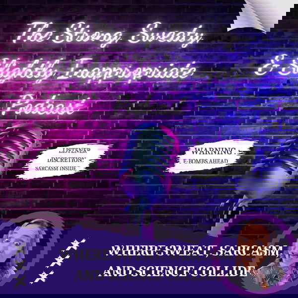 Artwork for The Stong, Sweaty, & Slightly Inappropriate Podcast