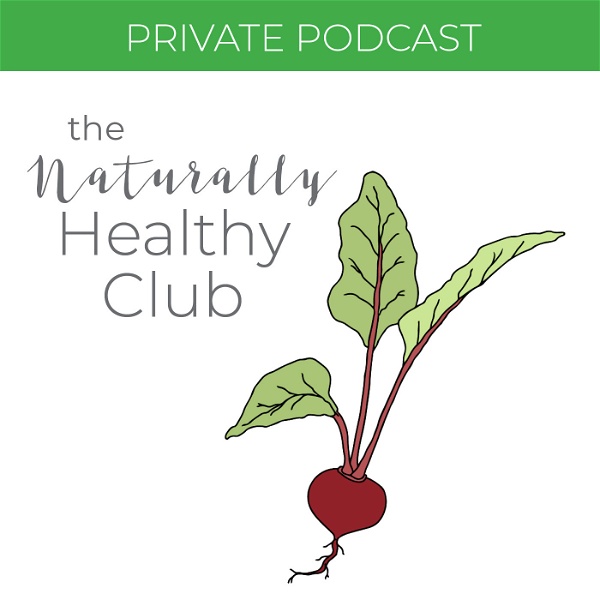 Artwork for The Naturally Healthy Club Private Podcast