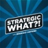 The Strategic What Podcast