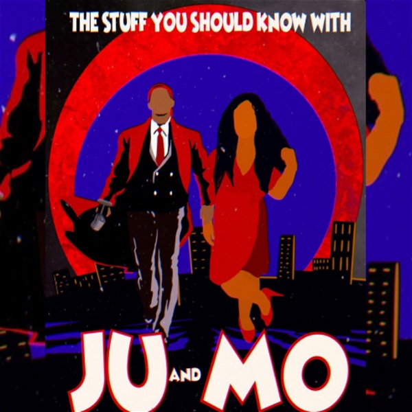 Artwork for The stuff you should know with Ju & Mo
