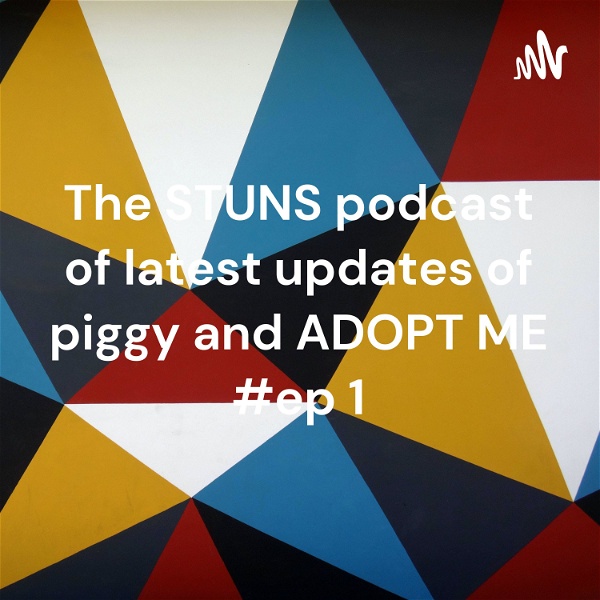 Artwork for The STUNS podcast of latest updates of piggy and ADOPT ME #ep 1