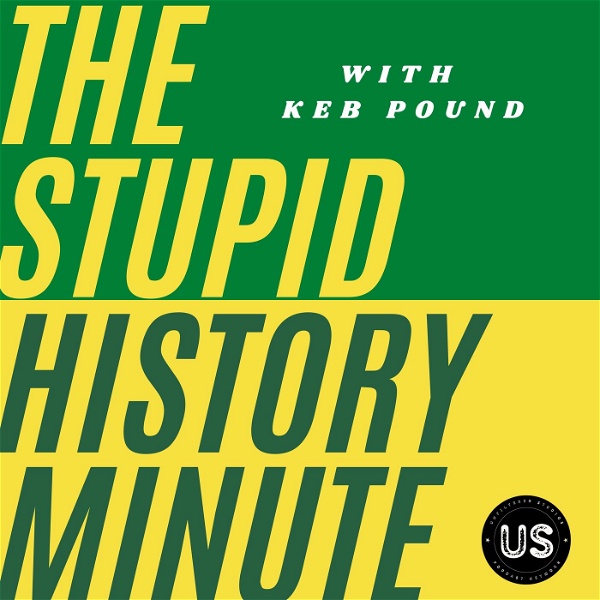 Artwork for The Stupid History Minute