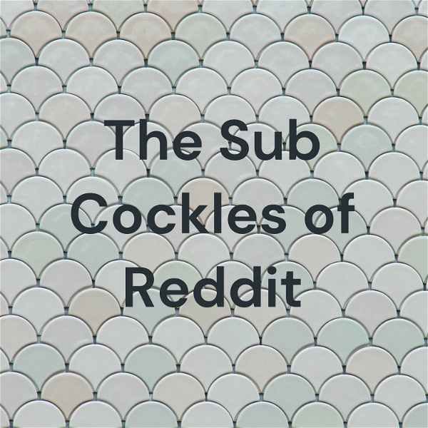 Artwork for The Sub Cockles of Reddit