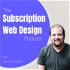 The Subscription Web Design Podcast