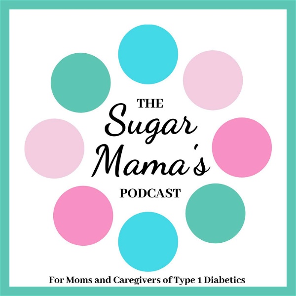 Artwork for Sugar Mama's Podcast: Type 1 Diabetes