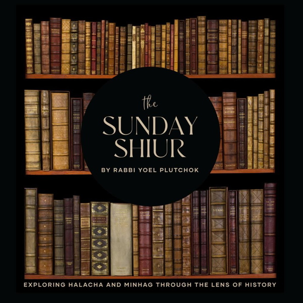 Artwork for The Sunday Shiur By Rabbi Yoel Plutchok