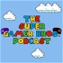 The Super Gamer Bros. Podcast