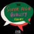 The Super High Quality Podcast