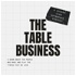 The Table Business