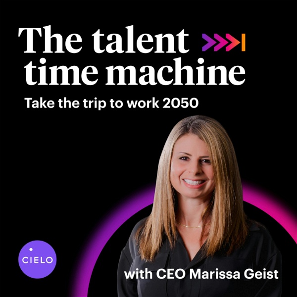 Artwork for The Talent Time Machine: Take the trip to work 2050. Powered by Cielo Talent.