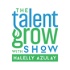 The Talent Grow Show: Grow Your Leadership and Communication Skills