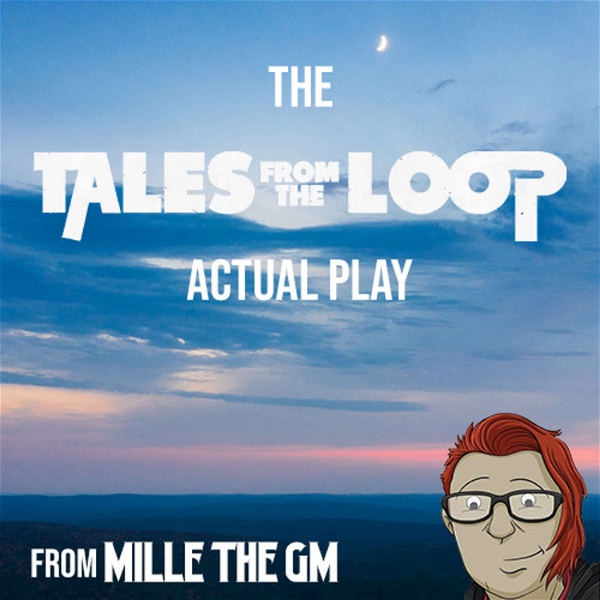 Artwork for The Tales from the Loop Actual Play from Millie the GM