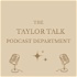 The Taylor Talk Podcast Department