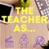 The Teacher As...