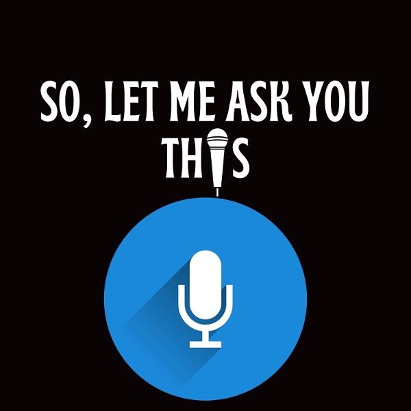 Artwork for So, Let Me Ask You This