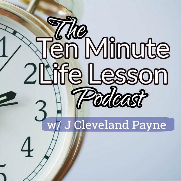 Artwork for The Ten Minute Life Lesson Podcast