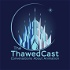 The ThawedCast: Conversations About Animation