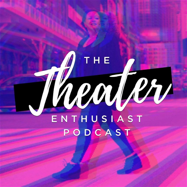 Artwork for The Theater Enthusiast Podcast