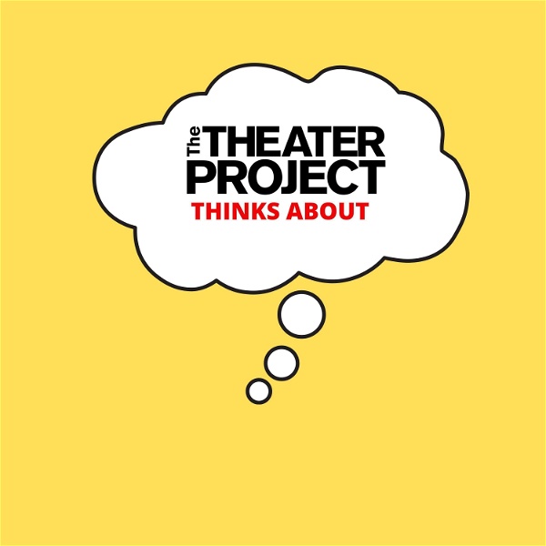 Artwork for The Theater Project Thinks About...