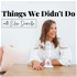The Things We Didn't Do