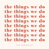 The Things We Do