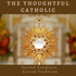 The Thoughtful Catholic