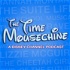The Time Mousechine: A Disney Channel Podcast