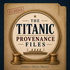 The Titanic Provenance Files: History Through the Evidence She Left Behind