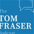 The Tom Fraser Podcast