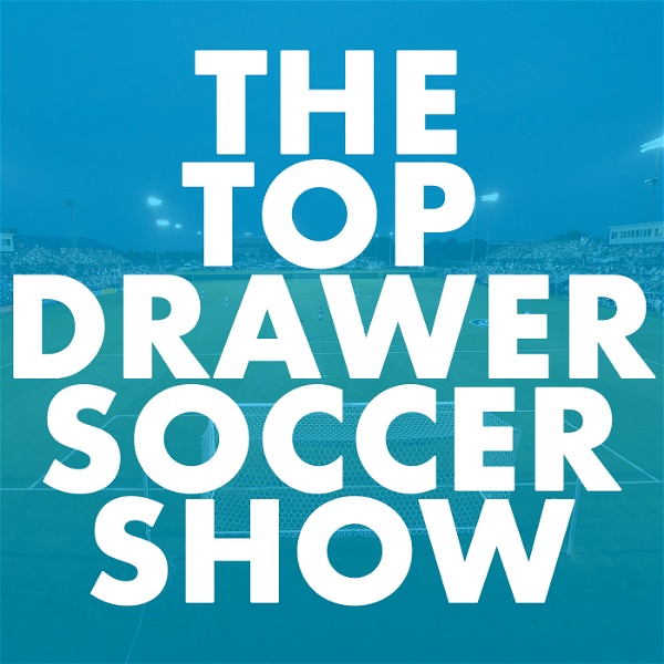 Artwork for The TopDrawerSoccer Show: focus on the future with Top Drawer Soccer