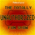 The Totally Unauthorized Fan Show